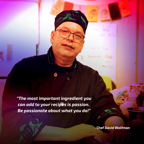 Chef David Wolfman quote "The most important ingredient you can add to your recipes is passion. Be passionate about what you do."