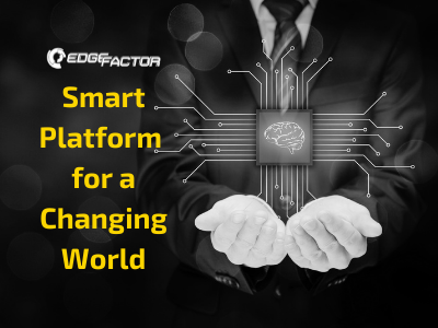 Edge Factor Smart Platform for a Changing World