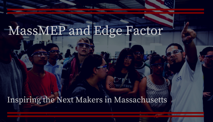 MassMEP and Edge Factor inspiring the next generation of makers. 