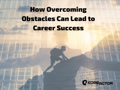 How Overcoming Obstacles Can Lead to Career Success